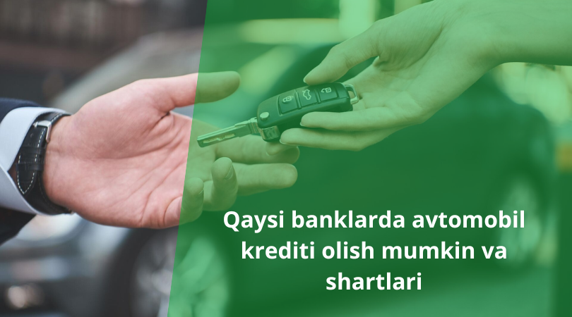 Qaysi banklarda avtomobil krediti olish mumkin va shartlari
