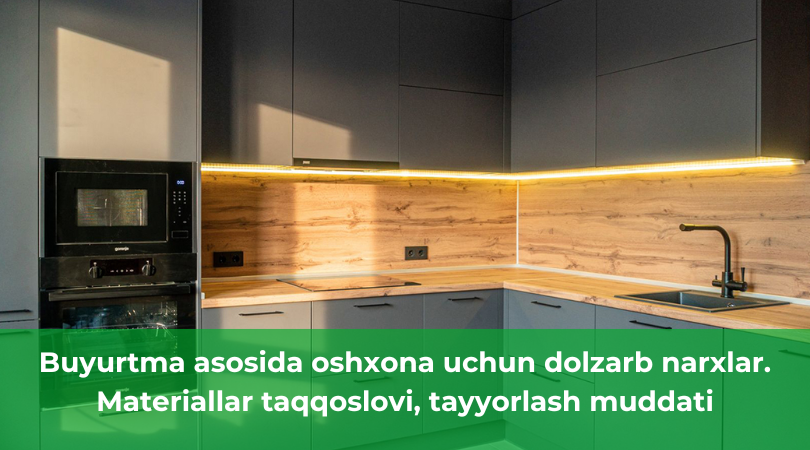 Toshkentda buyurtma asosida oshxona uchun real narxlar