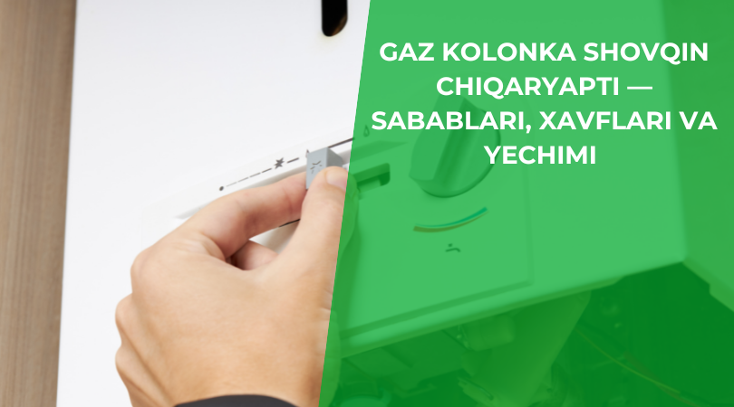 Gaz kolonka shovqin chiqaryapti Gaz kolonka shovqin chiqaryapti: sabablari, xavflari va yechimi