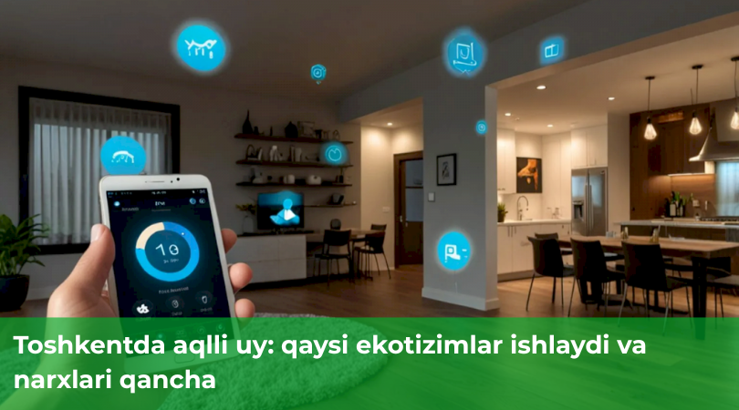 Toshkentda aqlli uy: qaysi ekotizimlar ishlaydi va narxlari qancha Toshkentda aqlli uy: qaysi ekotizimlar ishlaydi va narxlari qancha