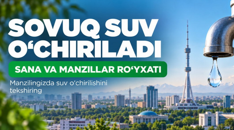 Toshkentda sovuq suvni o‘chirish jadvali Toshkentda sovuq suv qachon o‘chirilishi va qachon qayta berilishini manzilingiz bo‘yicha tekshiring