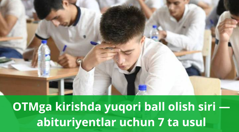 OTMga kirish OTMga kirishda yuqori ball olishni xohlaysizmi? Ilmiy asoslangan 7 ta samarali tayyorgarlik usuli